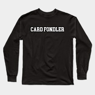 Card Fondler - White Lettering Long Sleeve T-Shirt